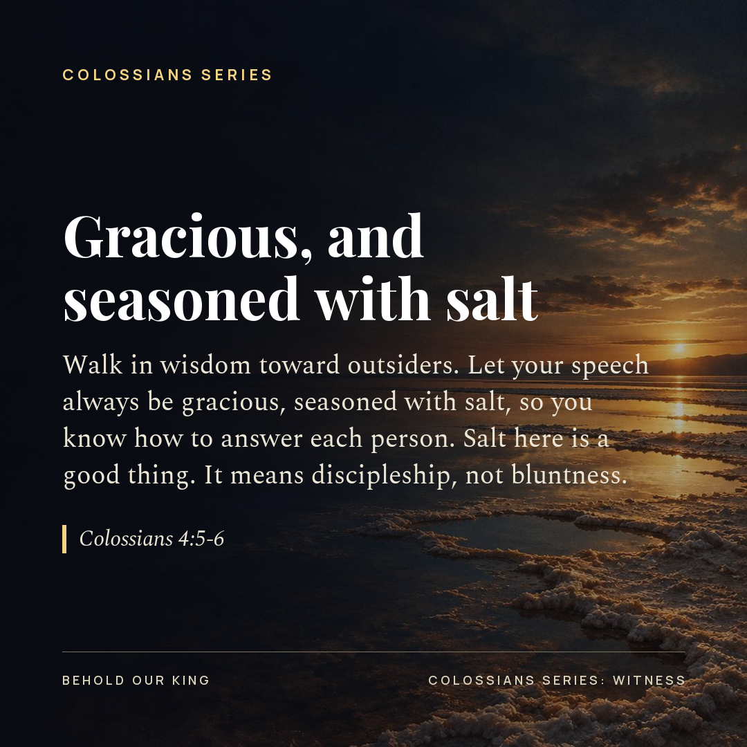 Gracious, and seasoned with salt